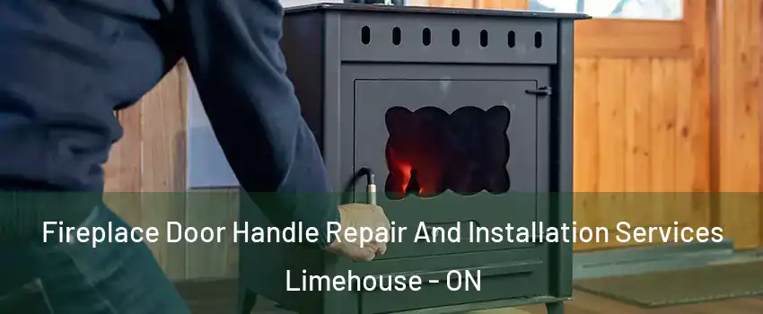 Fireplace Door Handle Repair And Installation Services Limehouse - ON