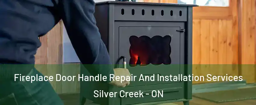  Fireplace Door Handle Repair And Installation Services Silver Creek - ON