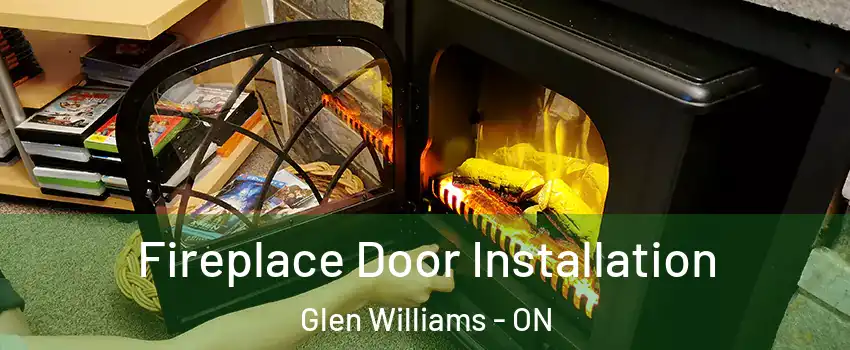  Fireplace Door Installation Glen Williams - ON