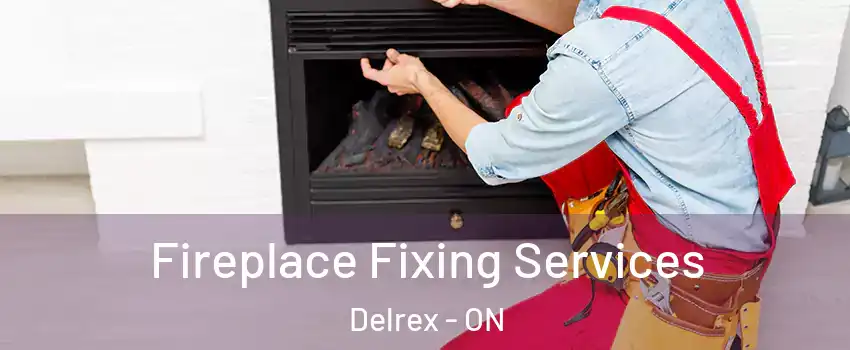 Fireplace Fixing Services Delrex - ON
