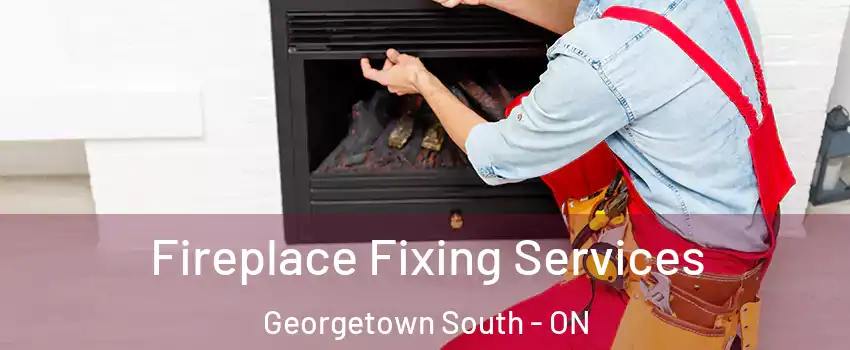 Fireplace Fixing Services Georgetown South - ON