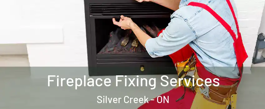 Fireplace Fixing Services Silver Creek - ON
