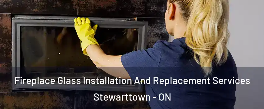 Fireplace Glass Installation And Replacement Services Stewarttown - ON