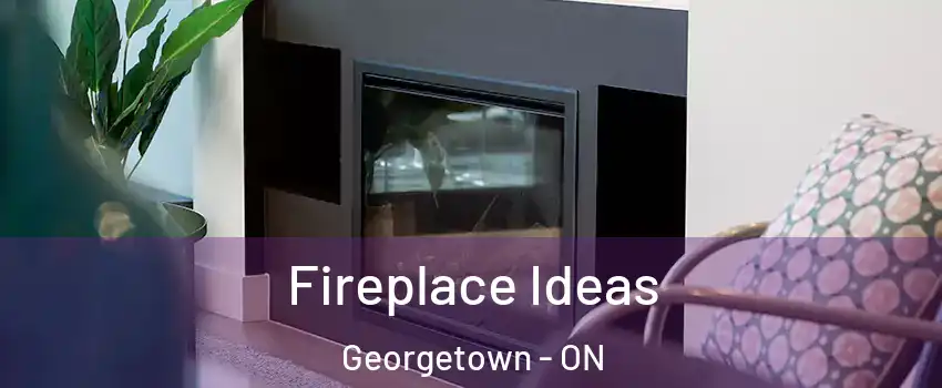 Fireplace Ideas Georgetown - ON