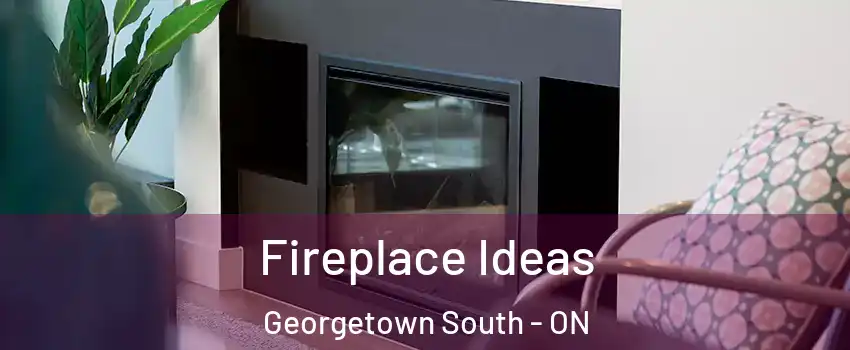  Fireplace Ideas Georgetown South - ON