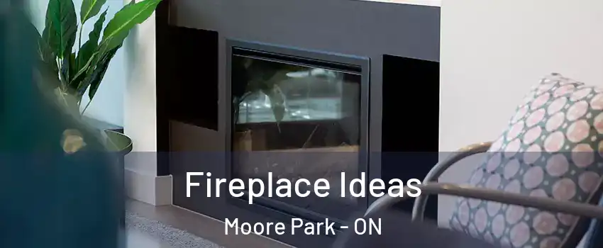  Fireplace Ideas Moore Park - ON