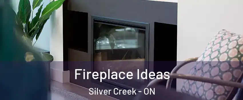 Fireplace Ideas Silver Creek - ON