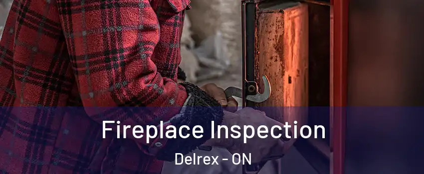 Fireplace Inspection Delrex - ON