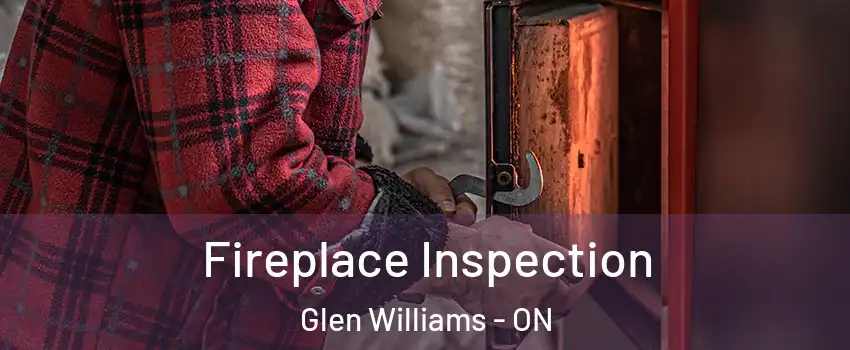 Fireplace Inspection Glen Williams - ON