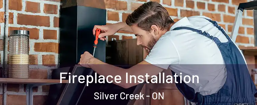 Fireplace Installation Silver Creek - ON