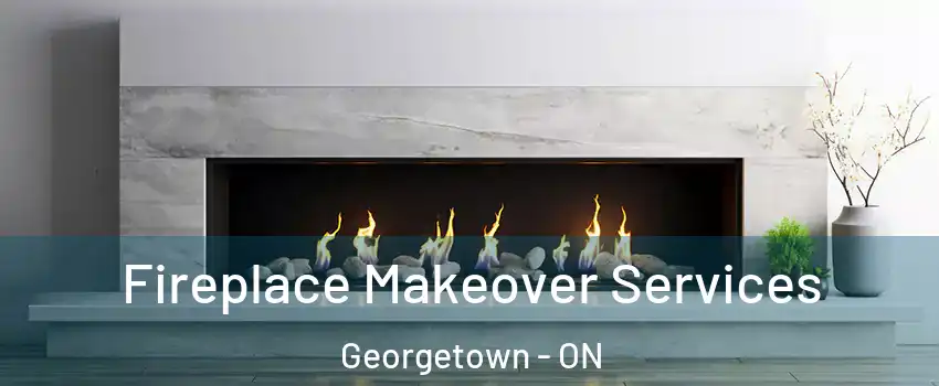 Fireplace Makeover Services Georgetown - ON