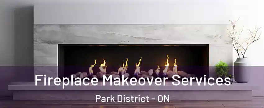 Fireplace Makeover Services Park District - ON
