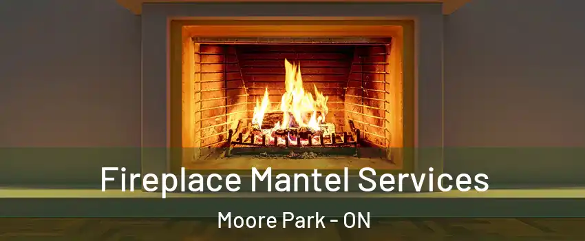  Fireplace Mantel Services Moore Park - ON