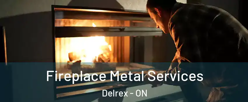 Fireplace Metal Services Delrex - ON