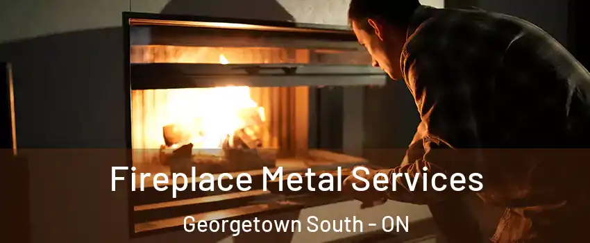 Fireplace Metal Services Georgetown South - ON