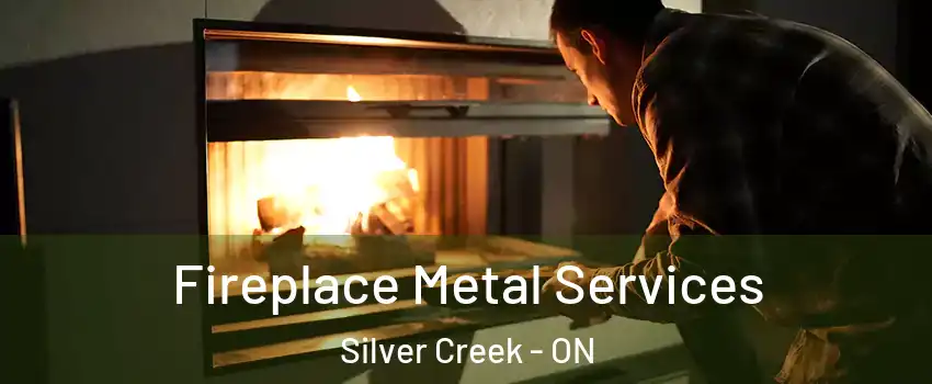 Fireplace Metal Services Silver Creek - ON