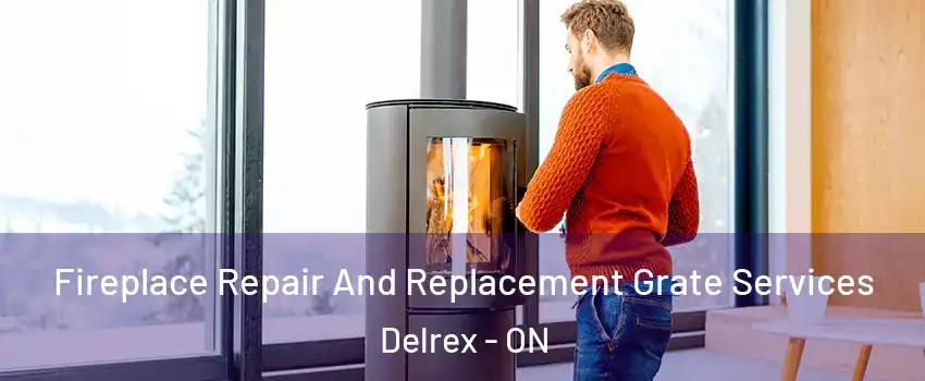 Fireplace Repair And Replacement Grate Services Delrex - ON