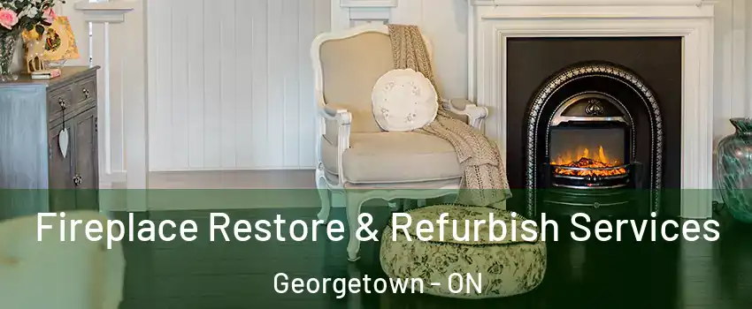 Fireplace Restore & Refurbish Services Georgetown - ON