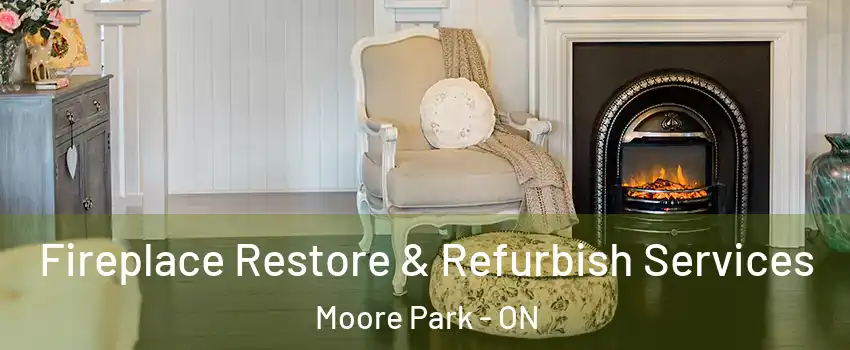 Fireplace Restore & Refurbish Services Moore Park - ON