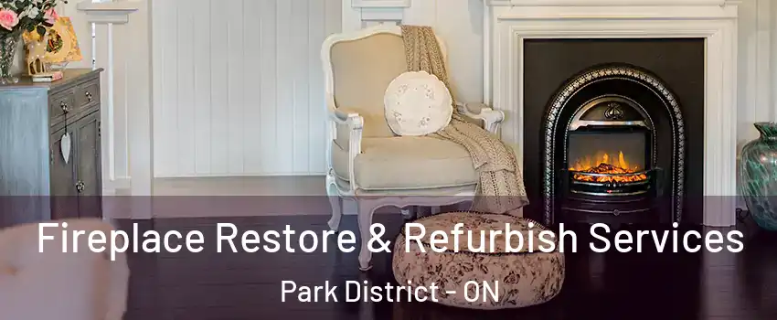 Fireplace Restore & Refurbish Services Park District - ON