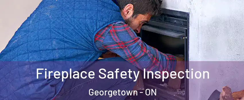 Fireplace Safety Inspection Georgetown - ON