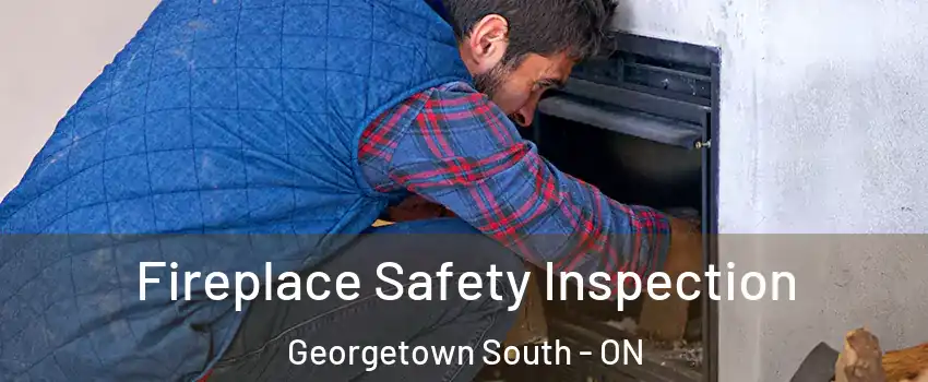 Fireplace Safety Inspection Georgetown South - ON