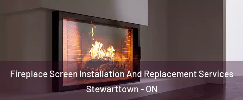 Fireplace Screen Installation And Replacement Services Stewarttown - ON