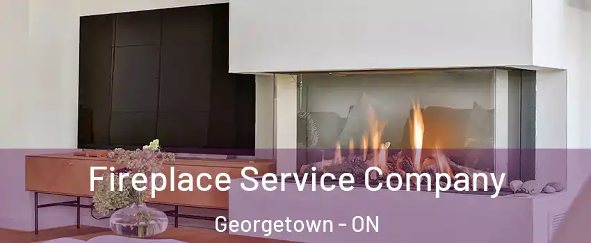 Fireplace Service Company Georgetown - ON