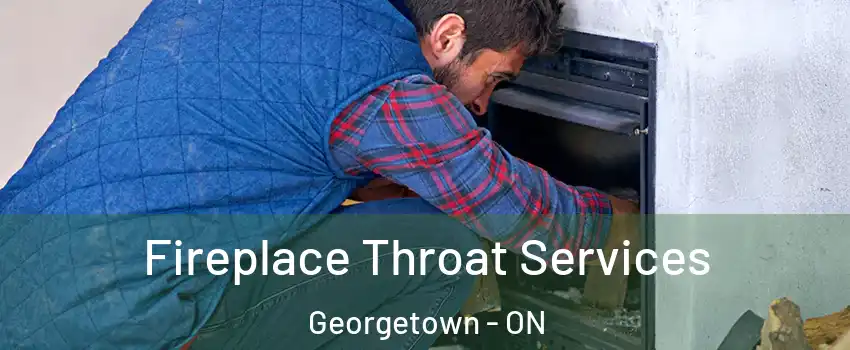 Fireplace Throat Services Georgetown - ON