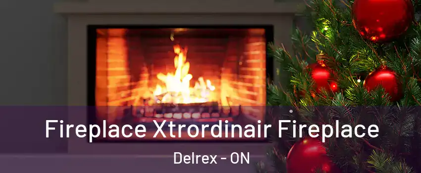 Fireplace Xtrordinair Fireplace Delrex - ON
