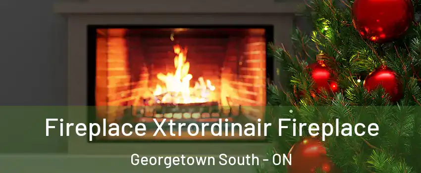 Fireplace Xtrordinair Fireplace Georgetown South - ON