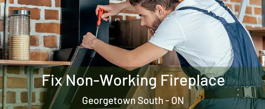 Fix Non-Working Fireplace Georgetown South - ON
