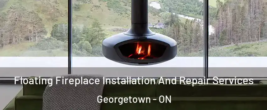 Floating Fireplace Installation And Repair Services Georgetown - ON