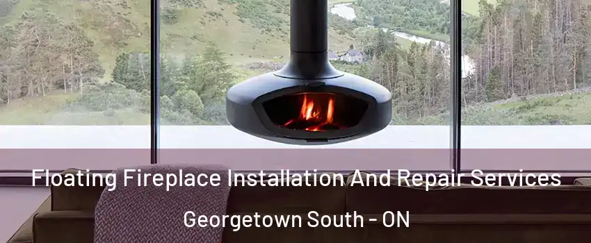Floating Fireplace Installation And Repair Services Georgetown South - ON