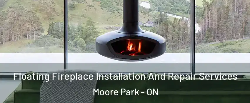  Floating Fireplace Installation And Repair Services Moore Park - ON