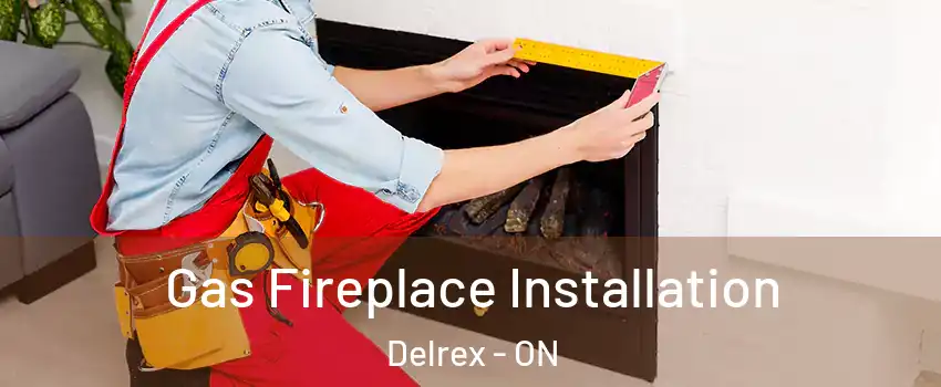  Gas Fireplace Installation Delrex - ON