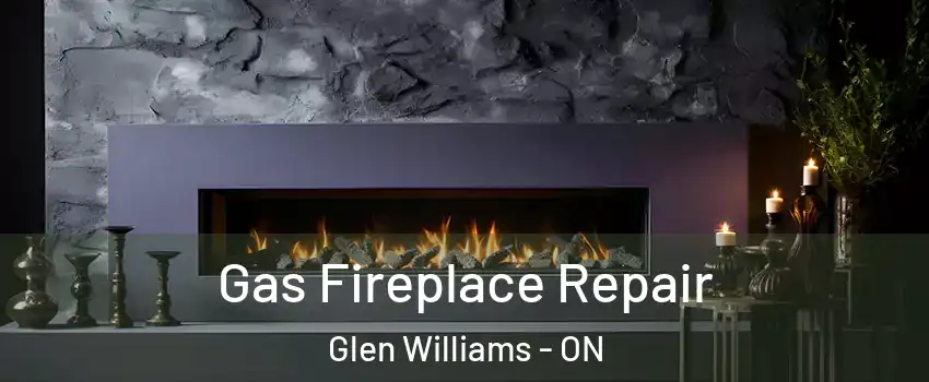 Gas Fireplace Repair Glen Williams - ON