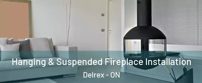 Hanging & Suspended Fireplace Installation Delrex - ON