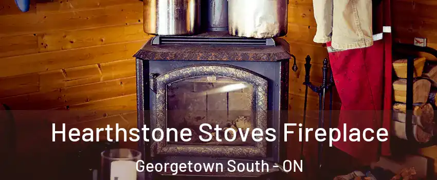Hearthstone Stoves Fireplace Georgetown South - ON