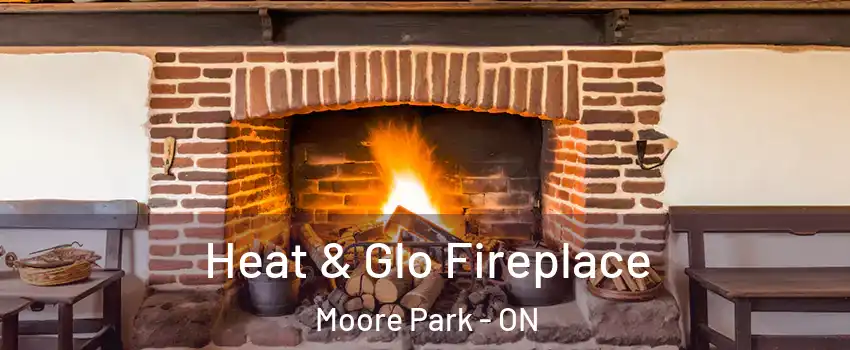 Heat & Glo Fireplace Moore Park - ON