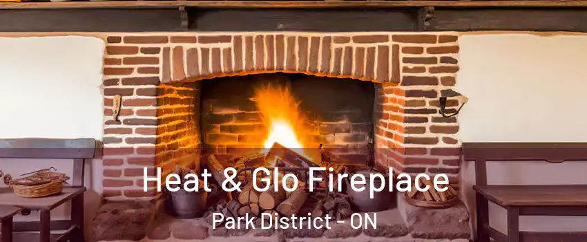  Heat & Glo Fireplace Park District - ON