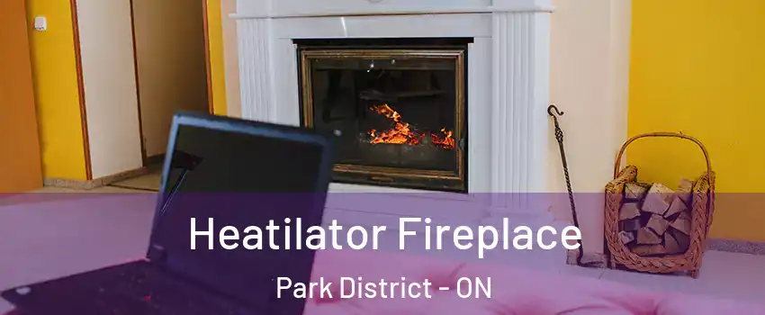 Heatilator Fireplace Park District - ON