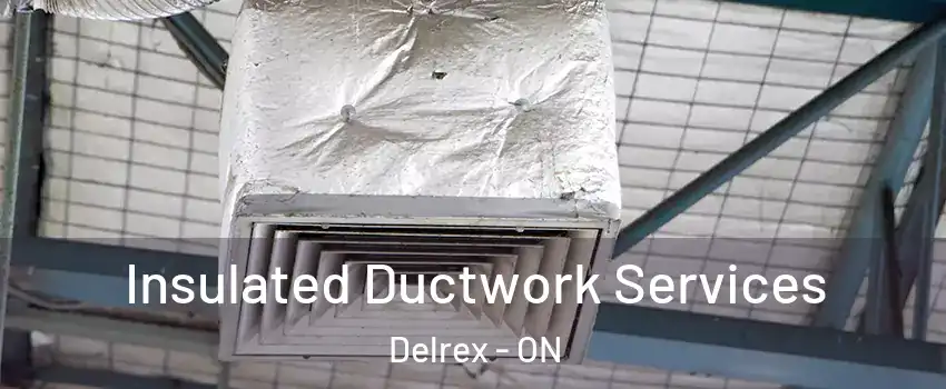 Insulated Ductwork Services Delrex - ON