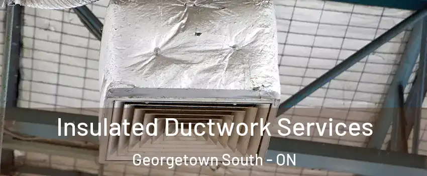 Insulated Ductwork Services Georgetown South - ON