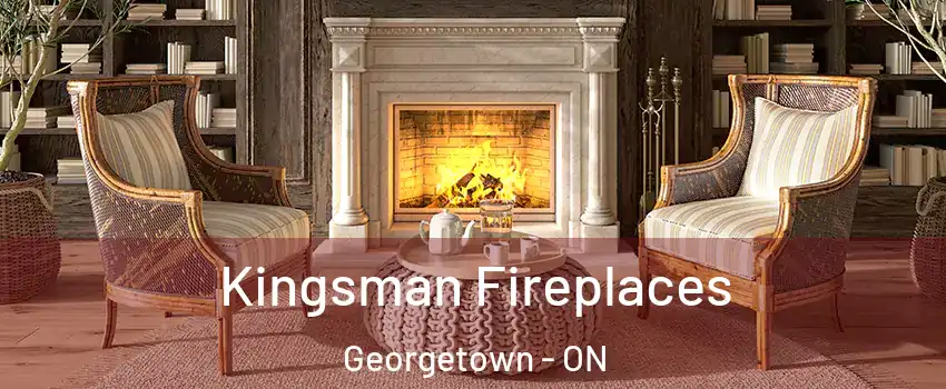 Kingsman Fireplaces Georgetown - ON