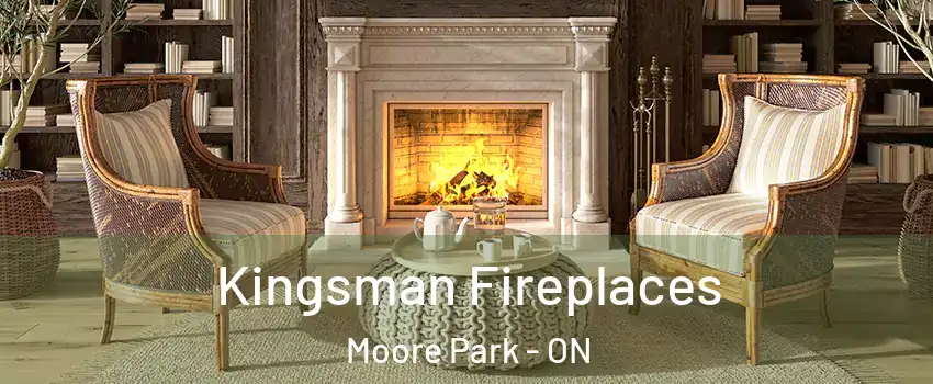  Kingsman Fireplaces Moore Park - ON