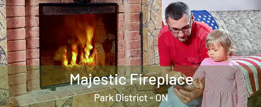 Majestic Fireplace Park District - ON