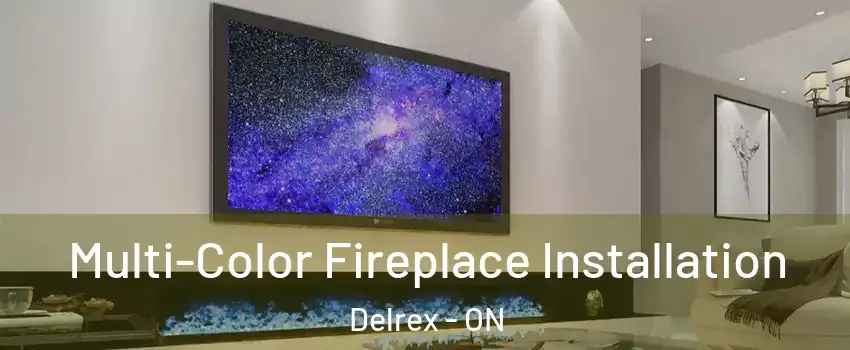 Multi-Color Fireplace Installation Delrex - ON