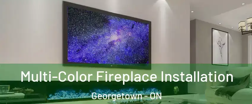 Multi-Color Fireplace Installation Georgetown - ON