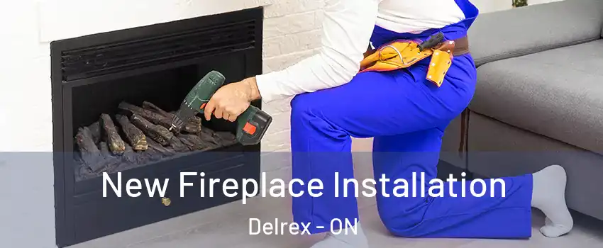 New Fireplace Installation Delrex - ON